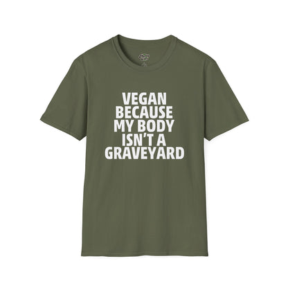 Vegan Because My Body Isn't A Graveyard  T-Shirt