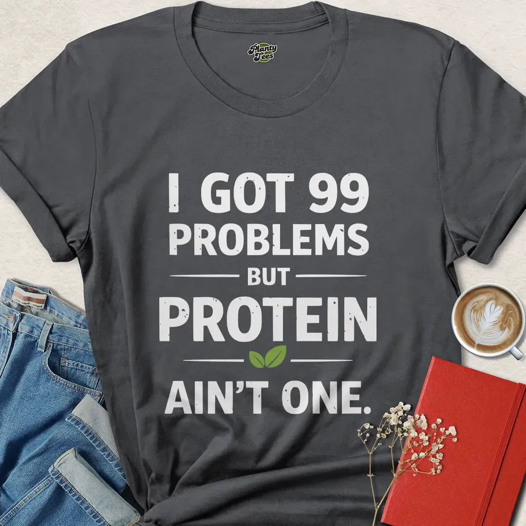 Vegan Protein Shirt – 99 Problems But Protein Ain’t One Tee
