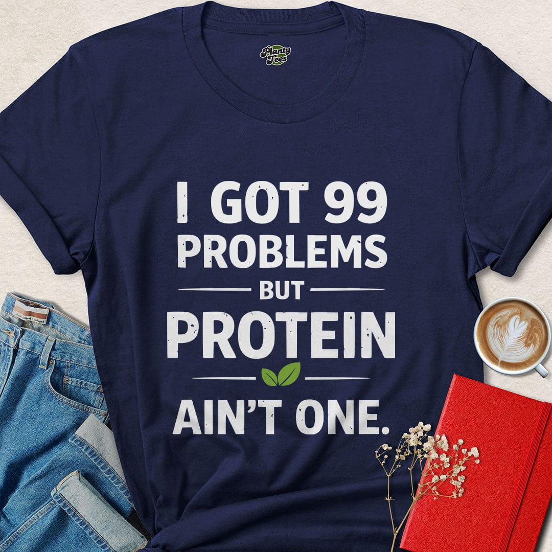 Vegan Protein Shirt – 99 Problems But Protein Ain’t One Tee
