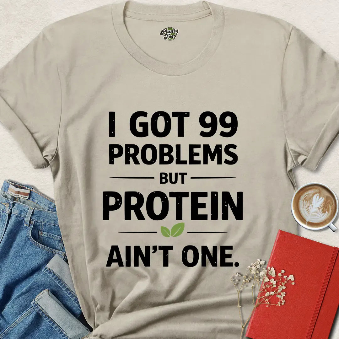 Vegan Protein Shirt – 99 Problems But Protein Ain’t One Tee