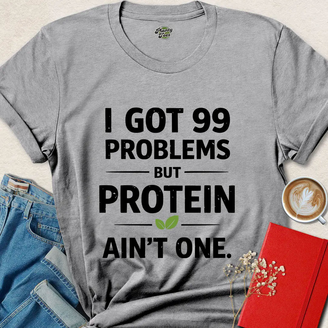Vegan Protein Shirt – 99 Problems But Protein Ain’t One Tee