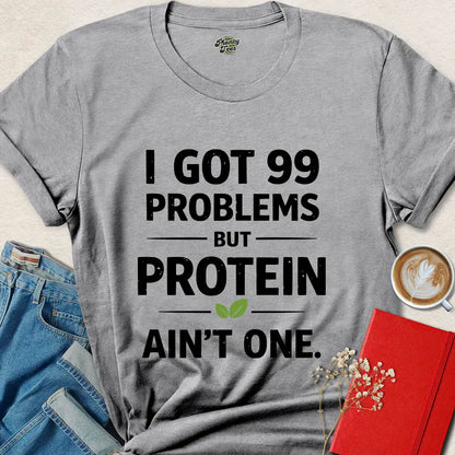 Vegan Protein Shirt – 99 Problems But Protein Ain’t One Tee