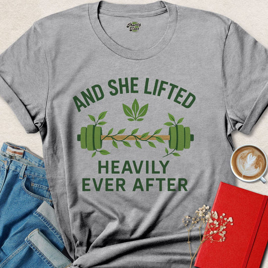 And She Lifted Heavily Ever After T-Shirt