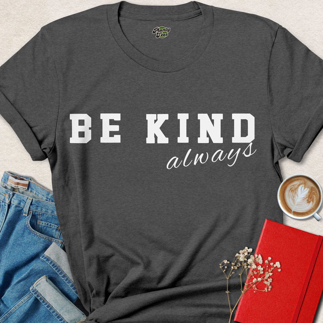 Be Kind Always - 1 - T-Shirt