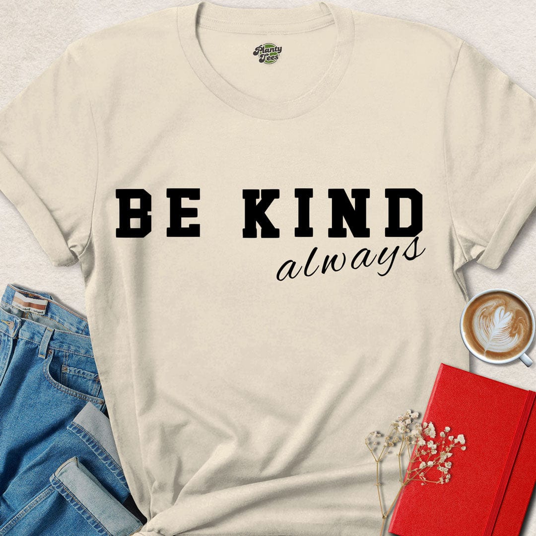 Be Kind Always - 1 - T-Shirt