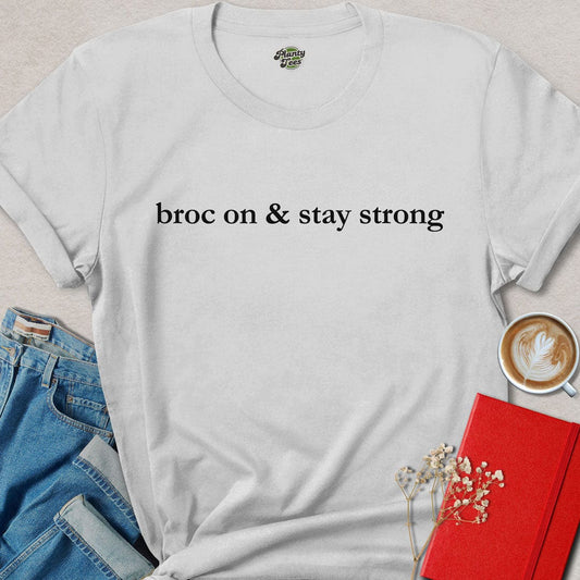 Broc On & Stay Strong, Vegan Quote, T-Shirt