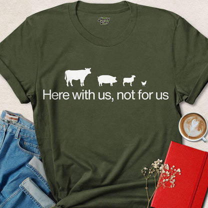Here with Us, Not for Us T-Shirt