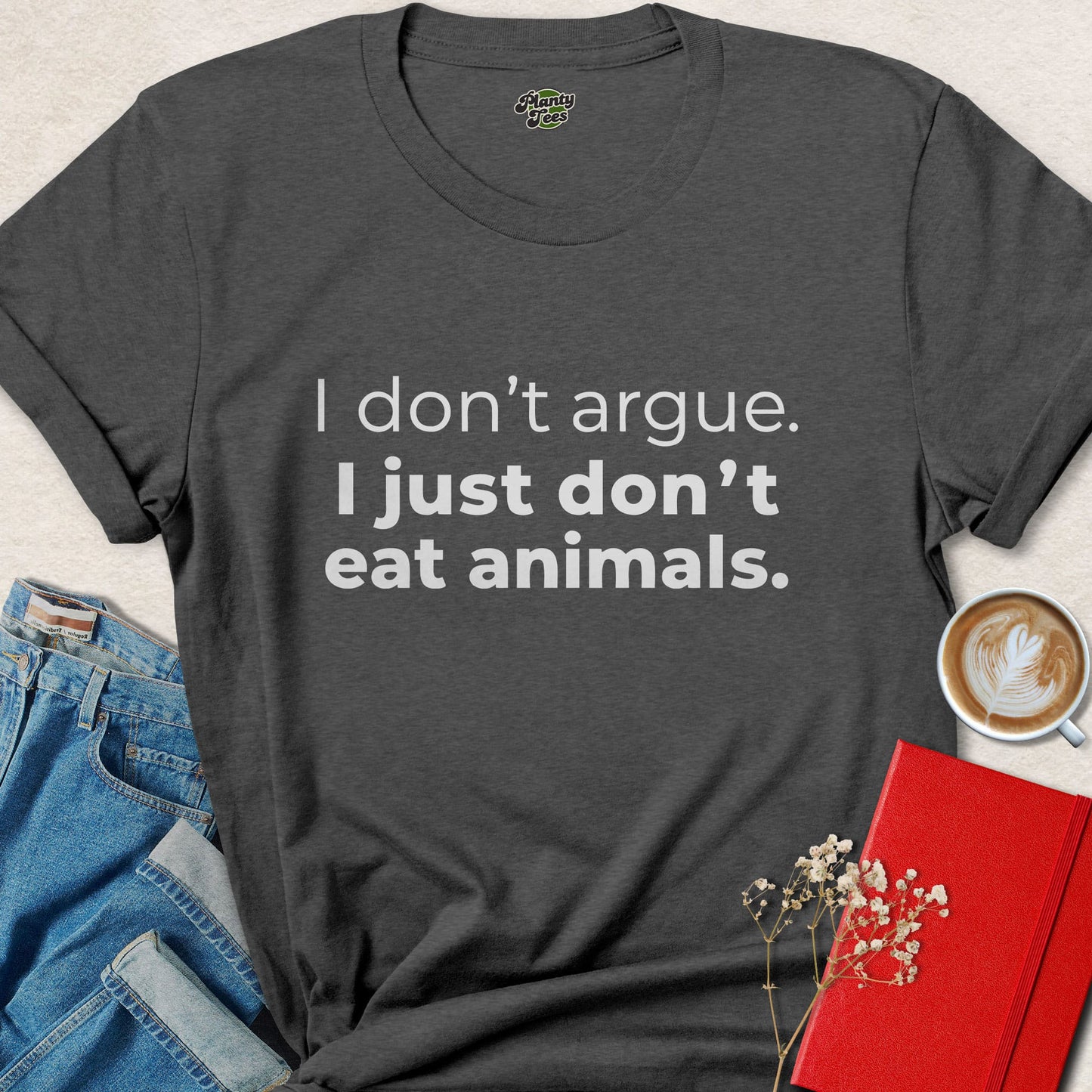 I Dont Argue I Just Dont Eat Animals Shirt Vegan Statement