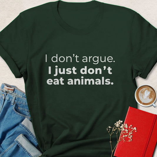 I Dont Argue I Just Dont Eat Animals Shirt Vegan Statement