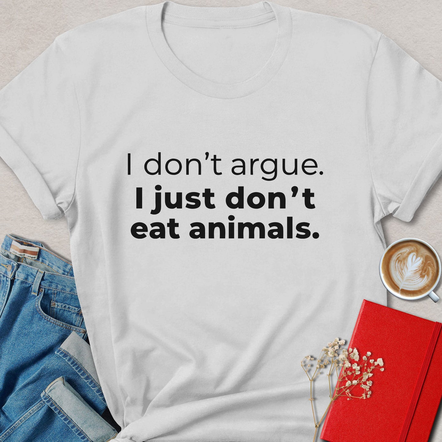 I Dont Argue I Just Dont Eat Animals Shirt Vegan Statement