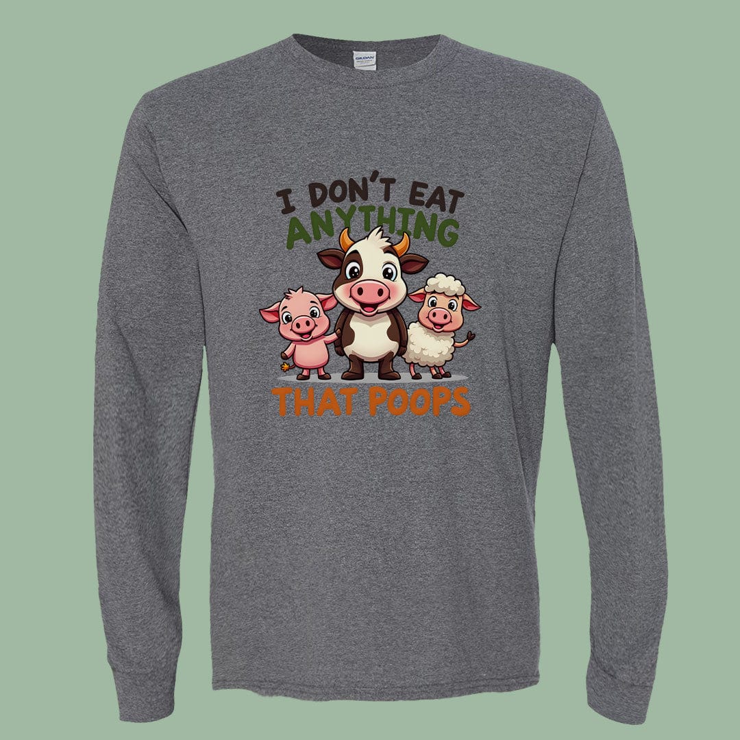 Funny Vegan Long Sleeve Tee – I Don’t Eat Anything That Poops