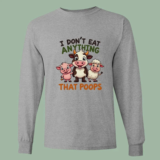 Funny Vegan Long Sleeve Tee – I Don’t Eat Anything That Poops