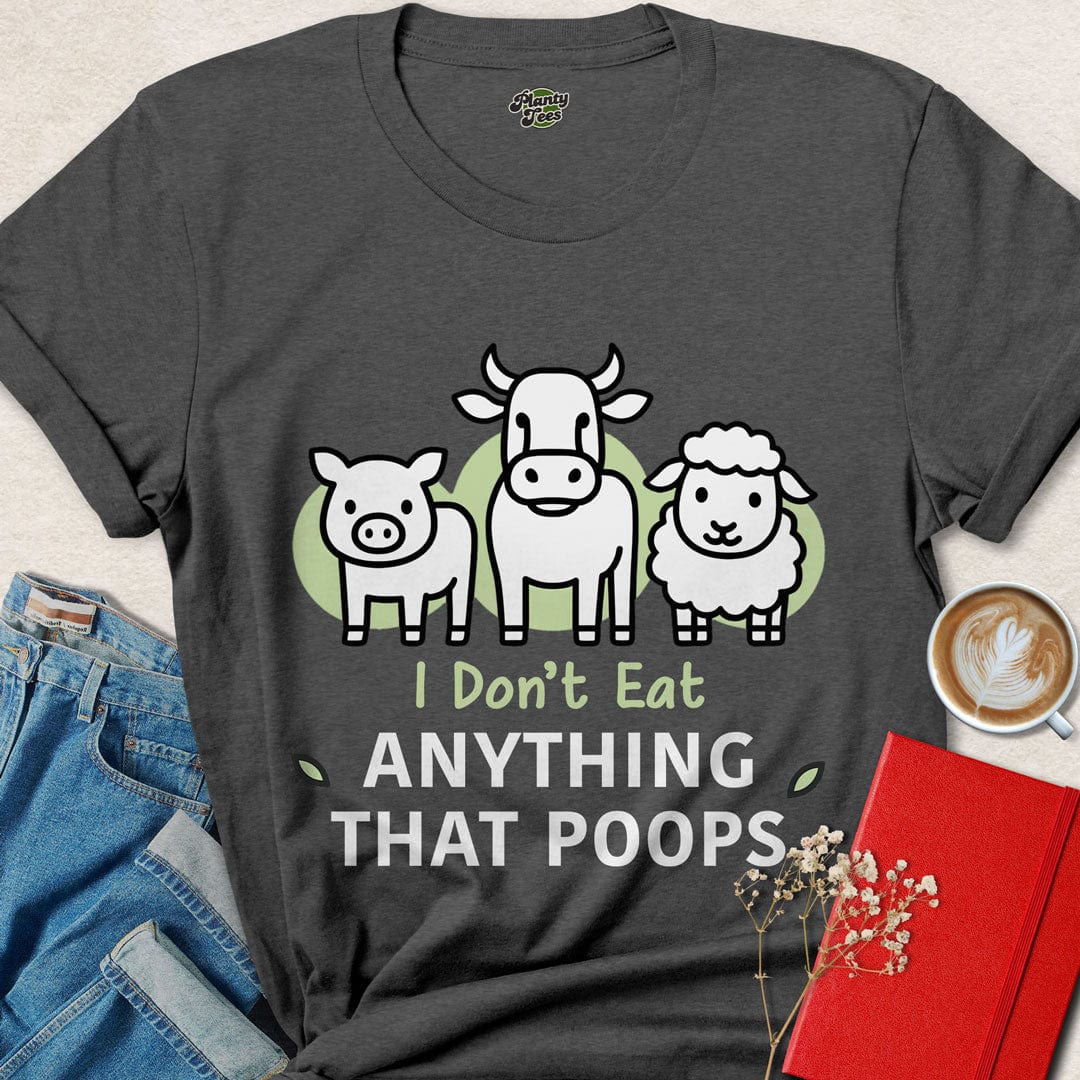 I Don't Eat Anything That Poops #2 T-Shirt