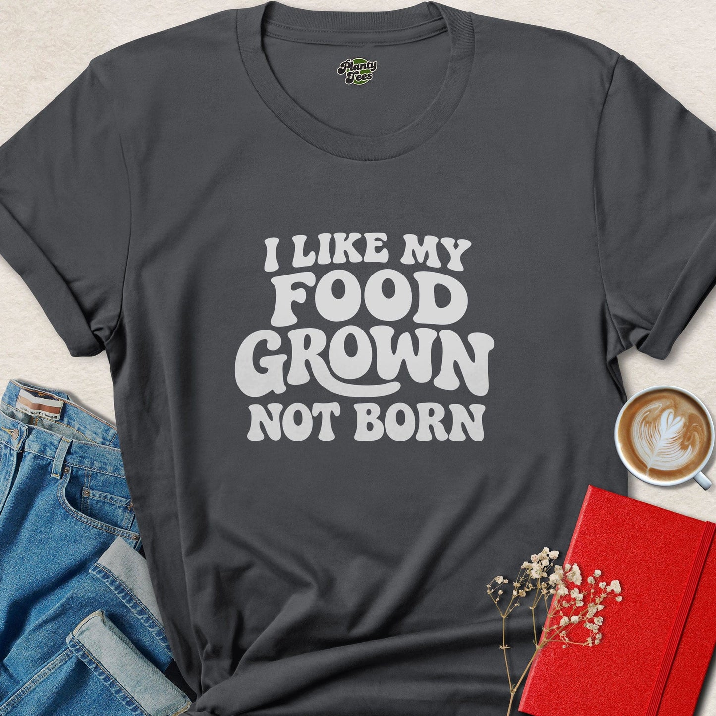 I Like My Food Grown Not Born Vegan Plant Based Lifestyle Shirt