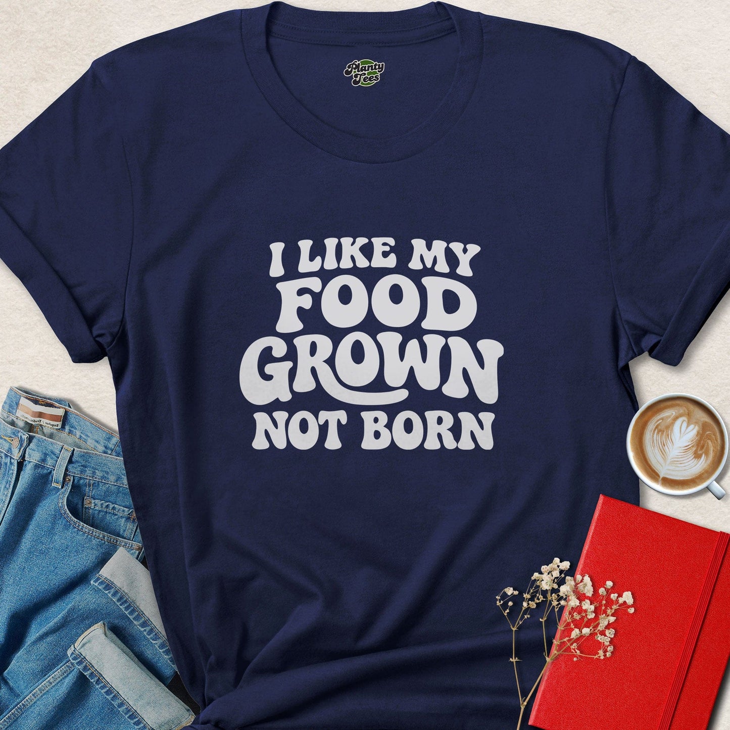 I Like My Food Grown Not Born Vegan Plant Based Lifestyle Shirt