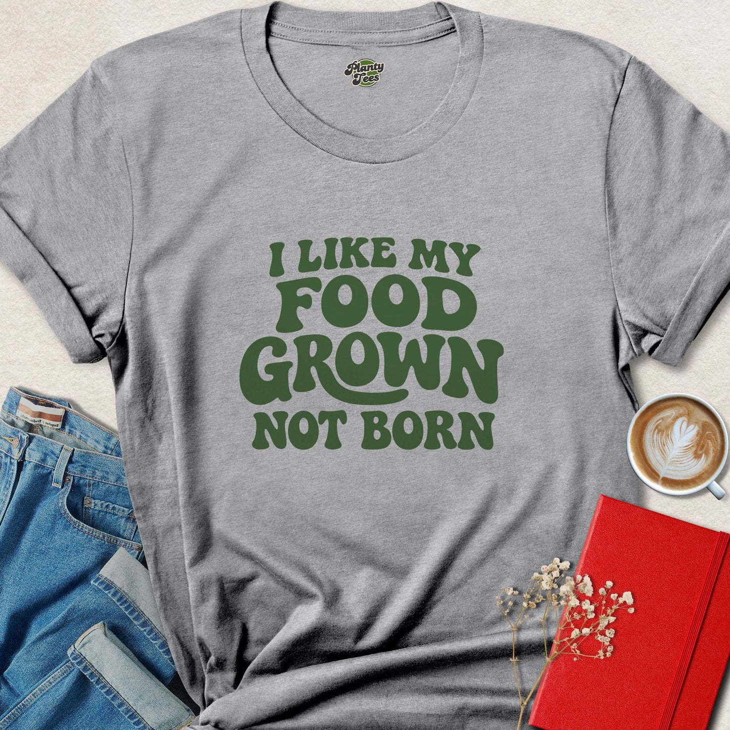 I Like My Food Grown Not Born Vegan Plant Based Lifestyle Shirt
