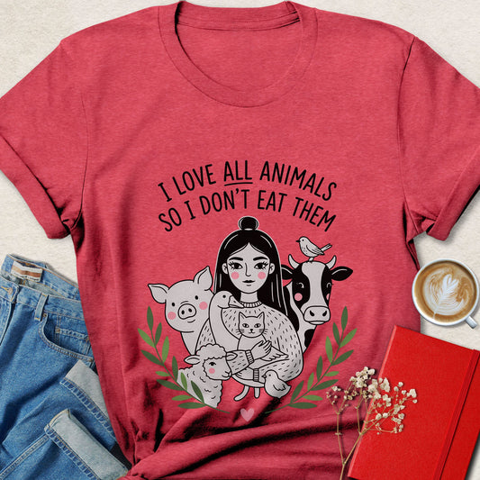 I Love All Animals So I Don't Eat Them Vegan T-Shirt
