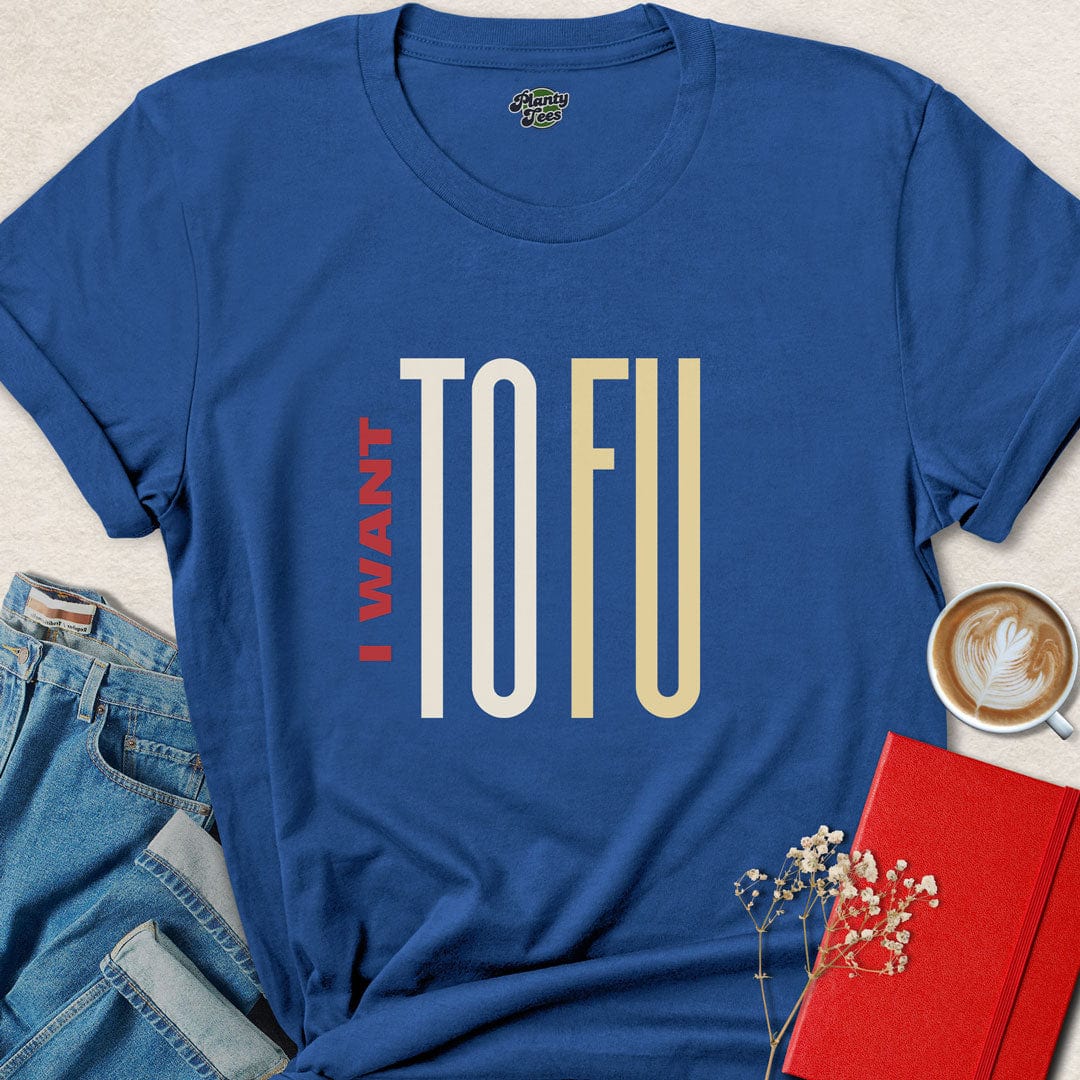 I Want ToFu T-Shirt