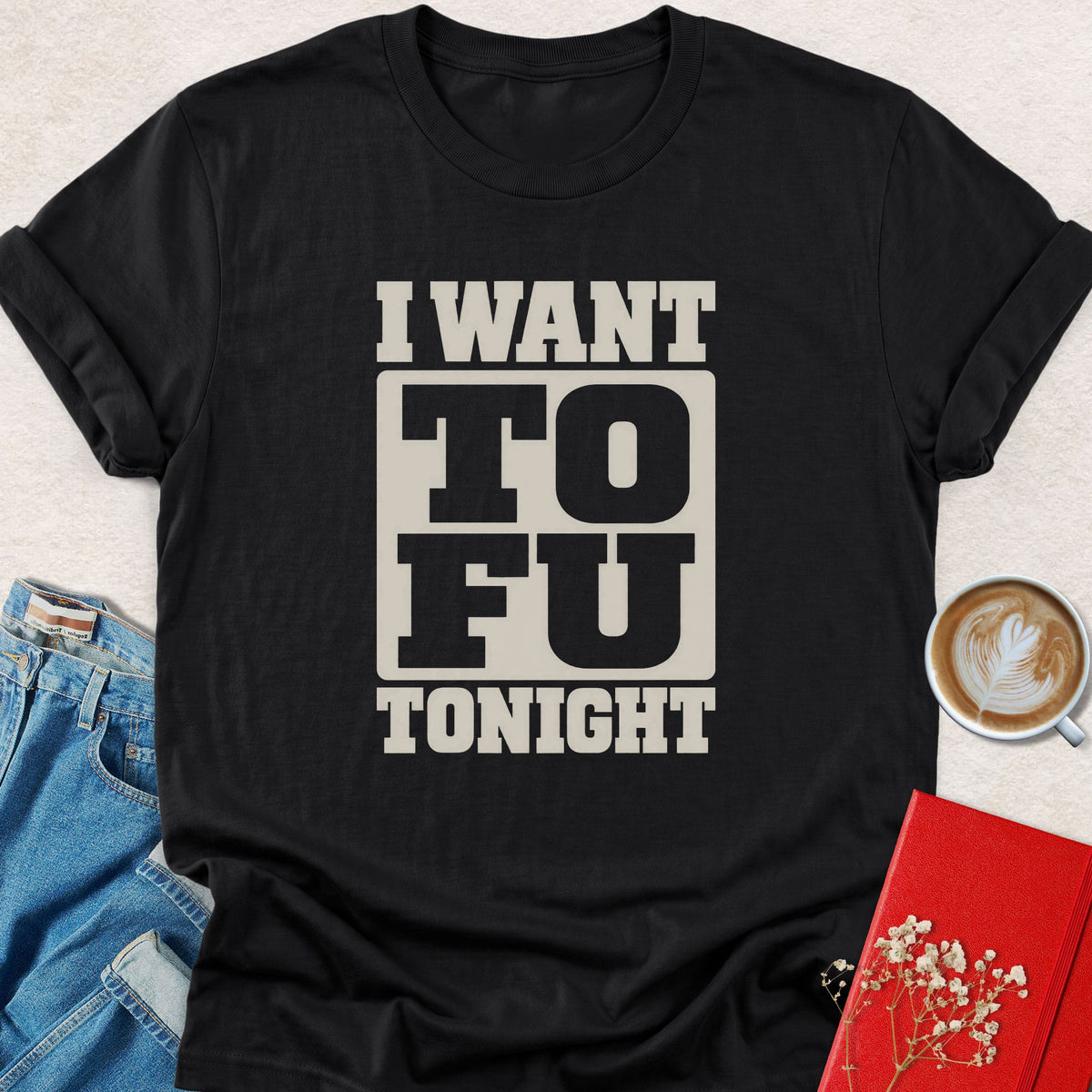 Black t-shirt with 'I WANT TOFU TONIGHT' cream graphic