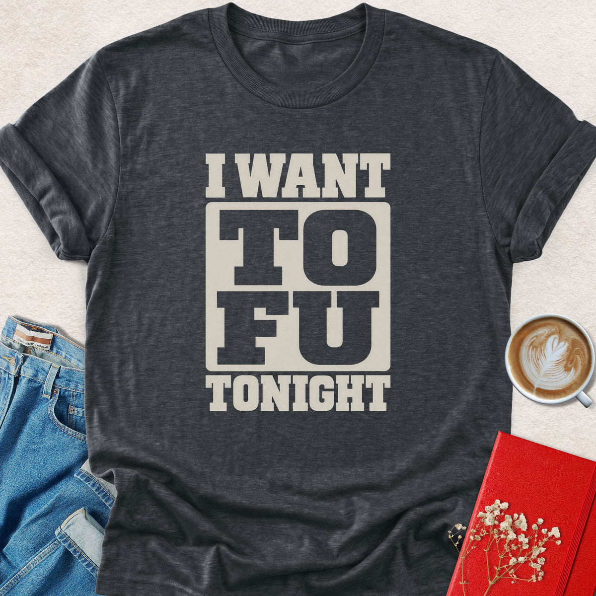 Dark gray t-shirt with 'I WANT TOFU TONIGHT' cream graphic