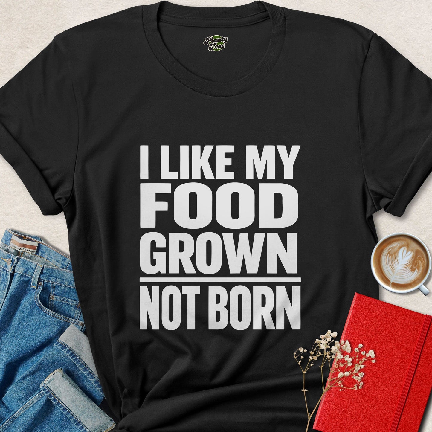 I Like My Food Grown Not Born Vegan Plant Based Shirt