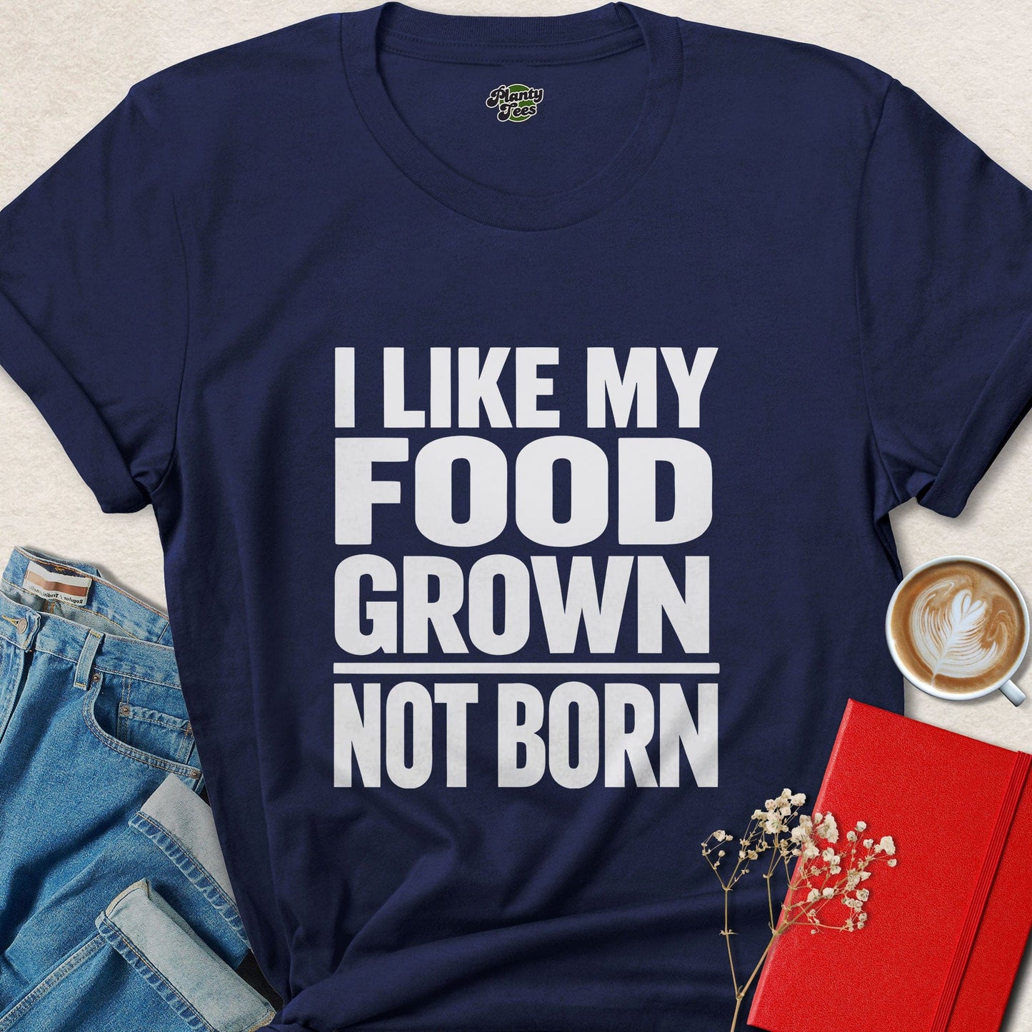 I Like My Food Grown Not Born Vegan Plant Based Shirt