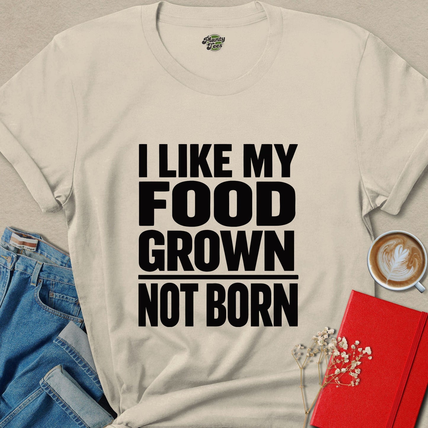 I Like My Food Grown Not Born Vegan Plant Based Shirt