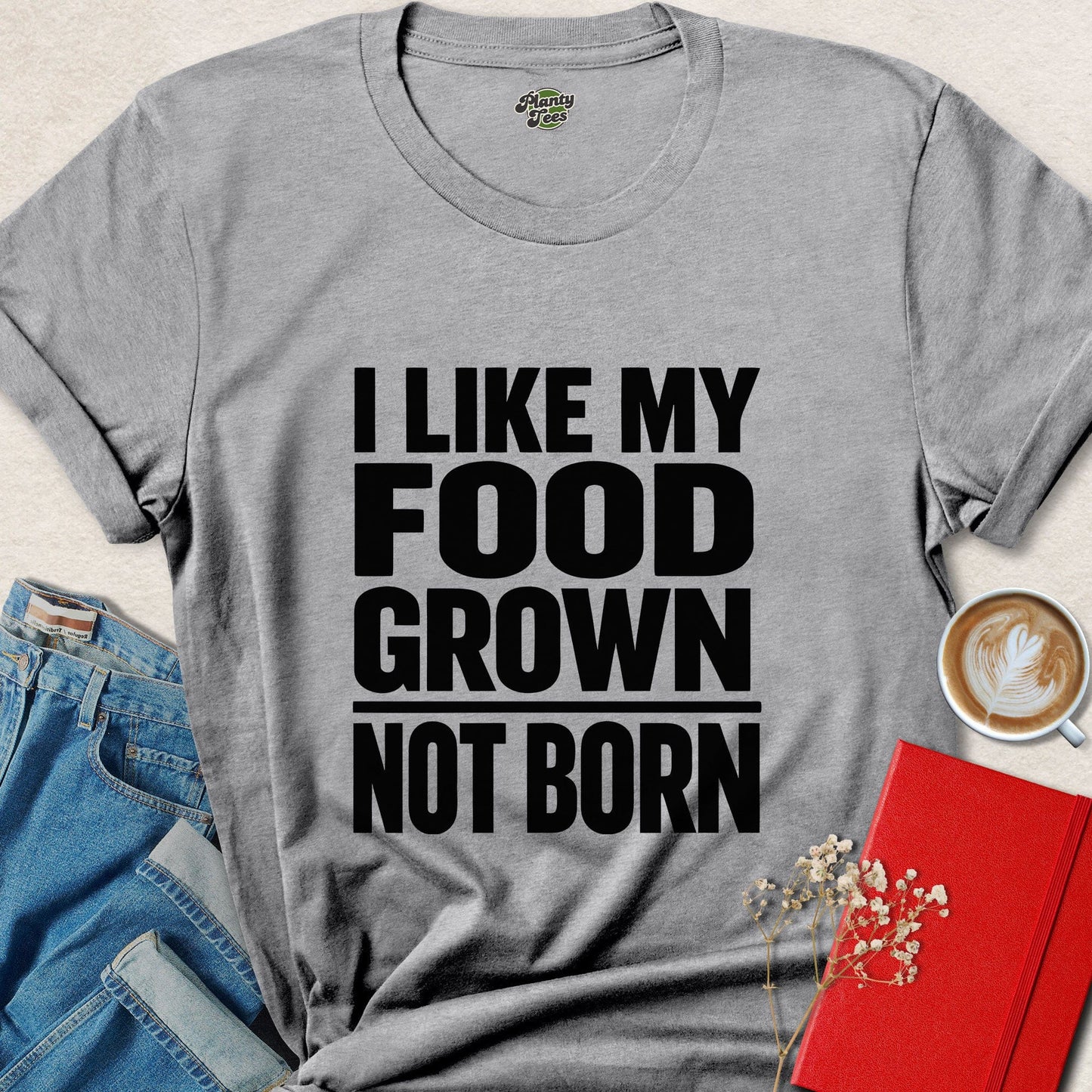 I Like My Food Grown Not Born Vegan Plant Based Shirt