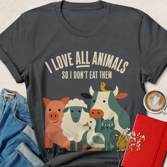 I Love All Animals So I Don't Eat Them Minimalist Vegan T-shirt