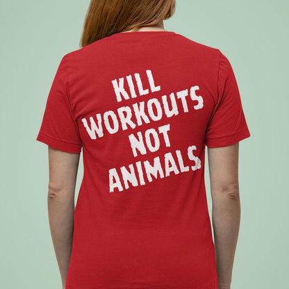 Kill Workouts Not Animals - Back T-Shirt