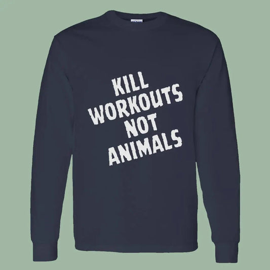 Kill Workouts Not Animals Tee – Vegan Long Sleeve for Athletes