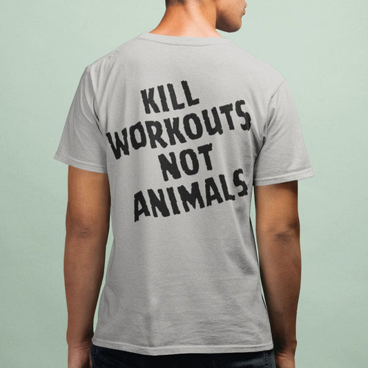 Kill Workouts Not Animals - Back T-Shirt