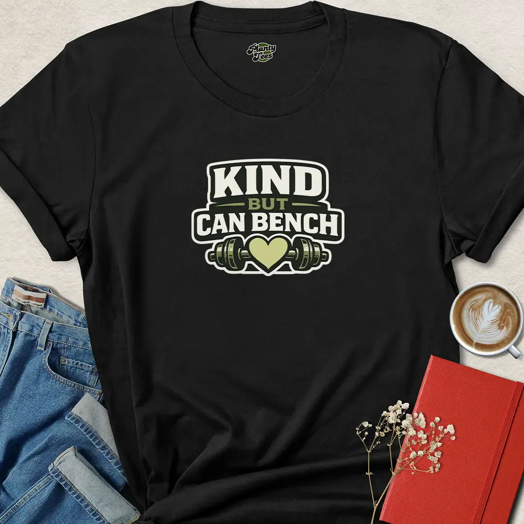 Bench Press T-Shirt — “Kind But Can Bench” Fitness Tee T-Shirt