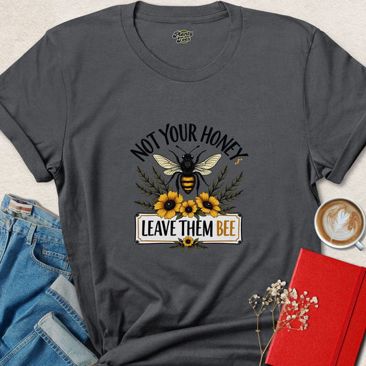 Not Your Honey Leave Them Bee T-Shirt