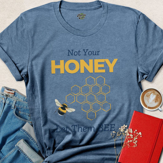 Not Your Honey, Let Them Bee T-Shirt
