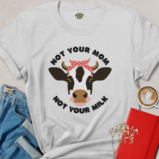 Not Your Mom, Not Your Milk T-Shirt