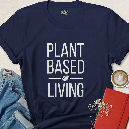 Plant Based Living Shirt – Bold Vegan Lifestyle Tee for Everyday Activists