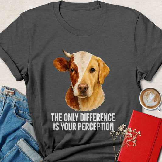 The Only Difference Is Your Perception Animal Rights Shirt