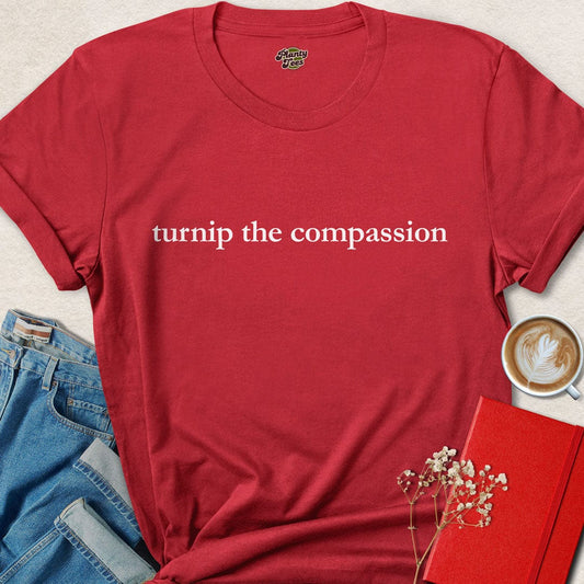 Turnip the Compassion,  Vegan Quote, T-Shirt