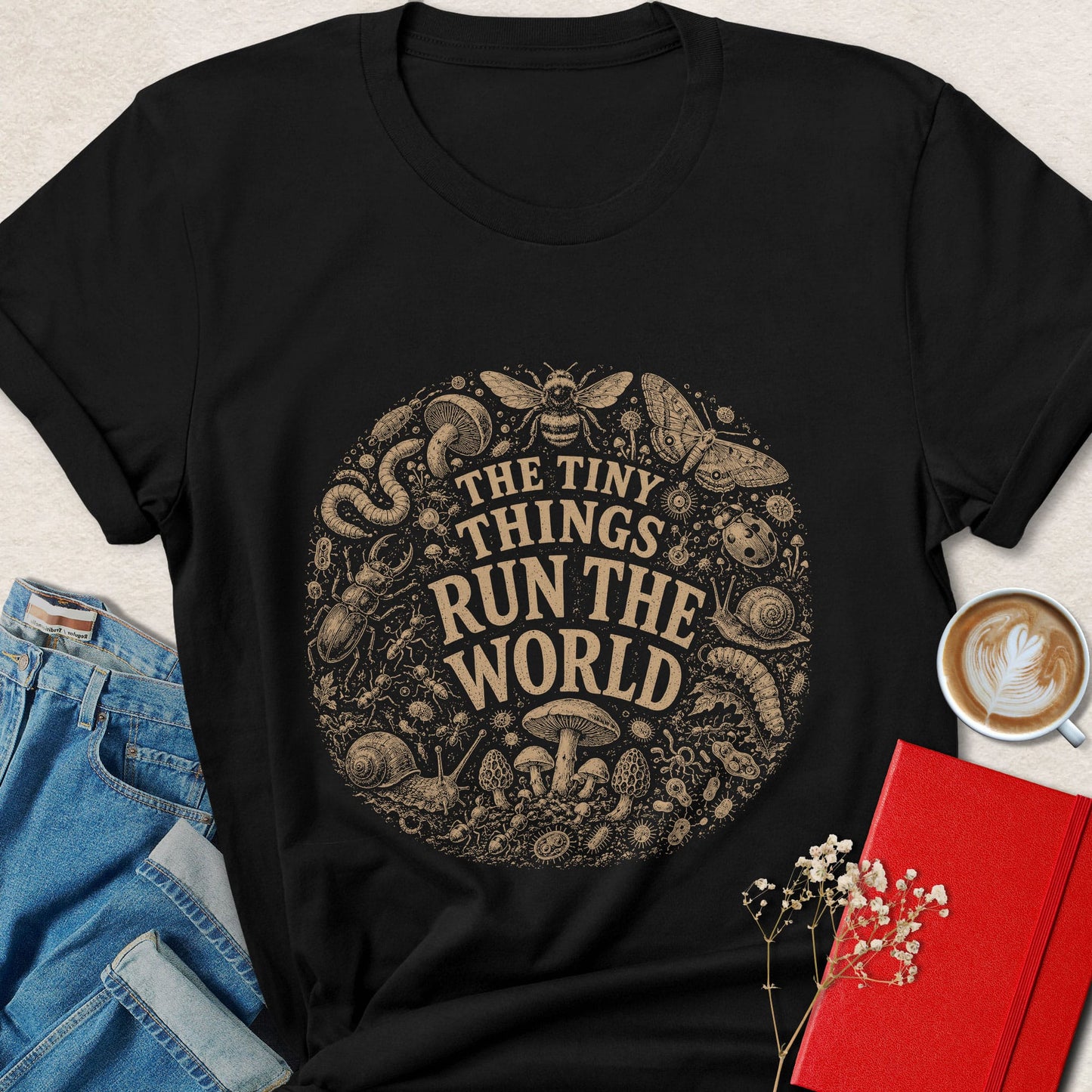 The Tiny Things Run the World T-Shirt