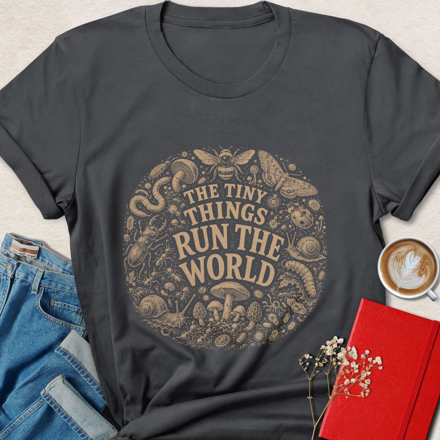The Tiny Things Run the World T-Shirt