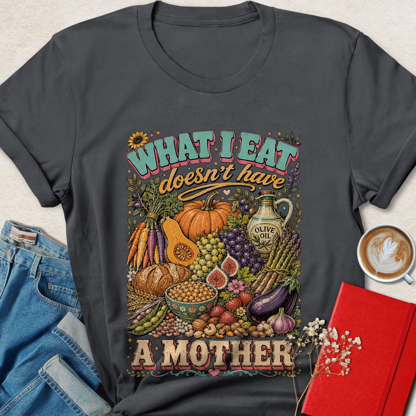 What I Eat Doesn't Have a Mother Vegan T-Shirt