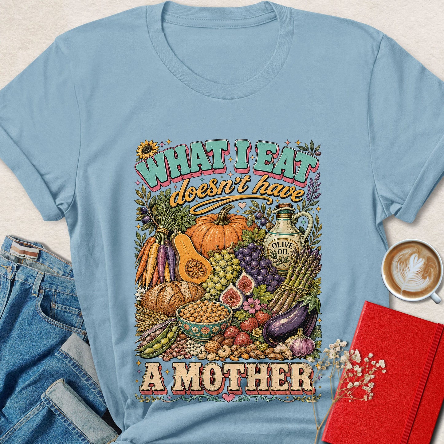 What I Eat Doesn't Have a Mother Vegan T-Shirt