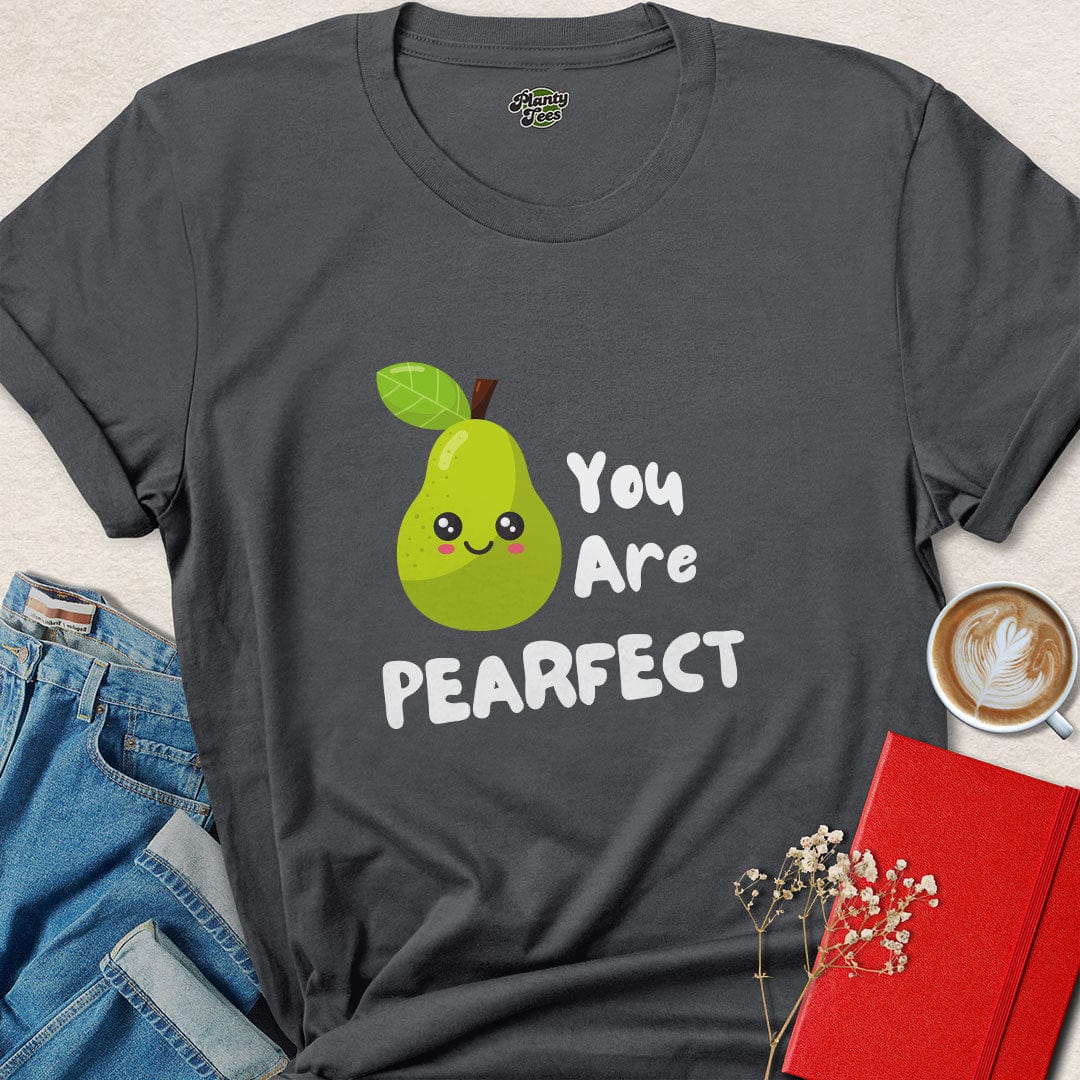 You Are Pearfect T-Shirt