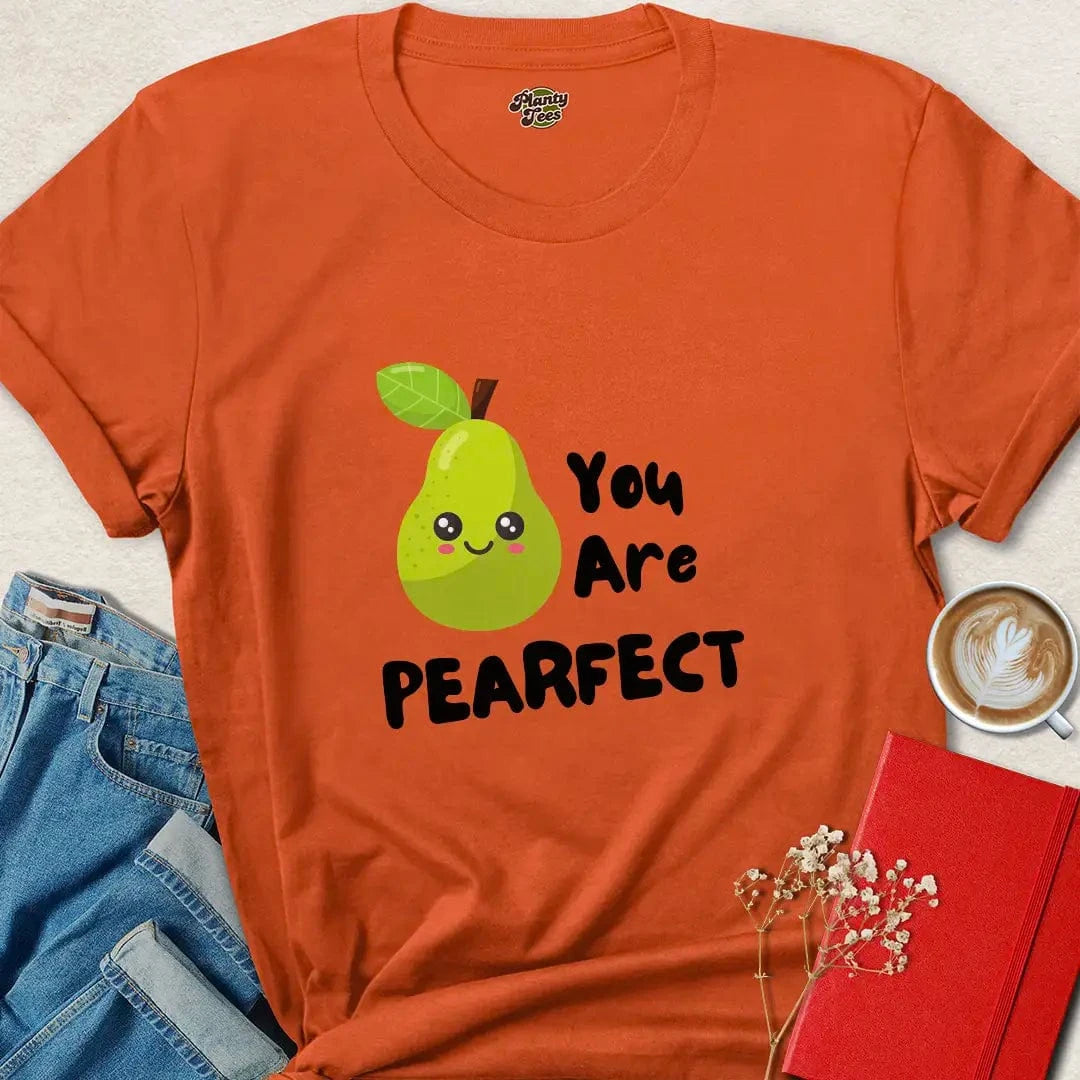 You Are Pearfect T-Shirt