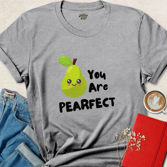 You Are Pearfect T-Shirt