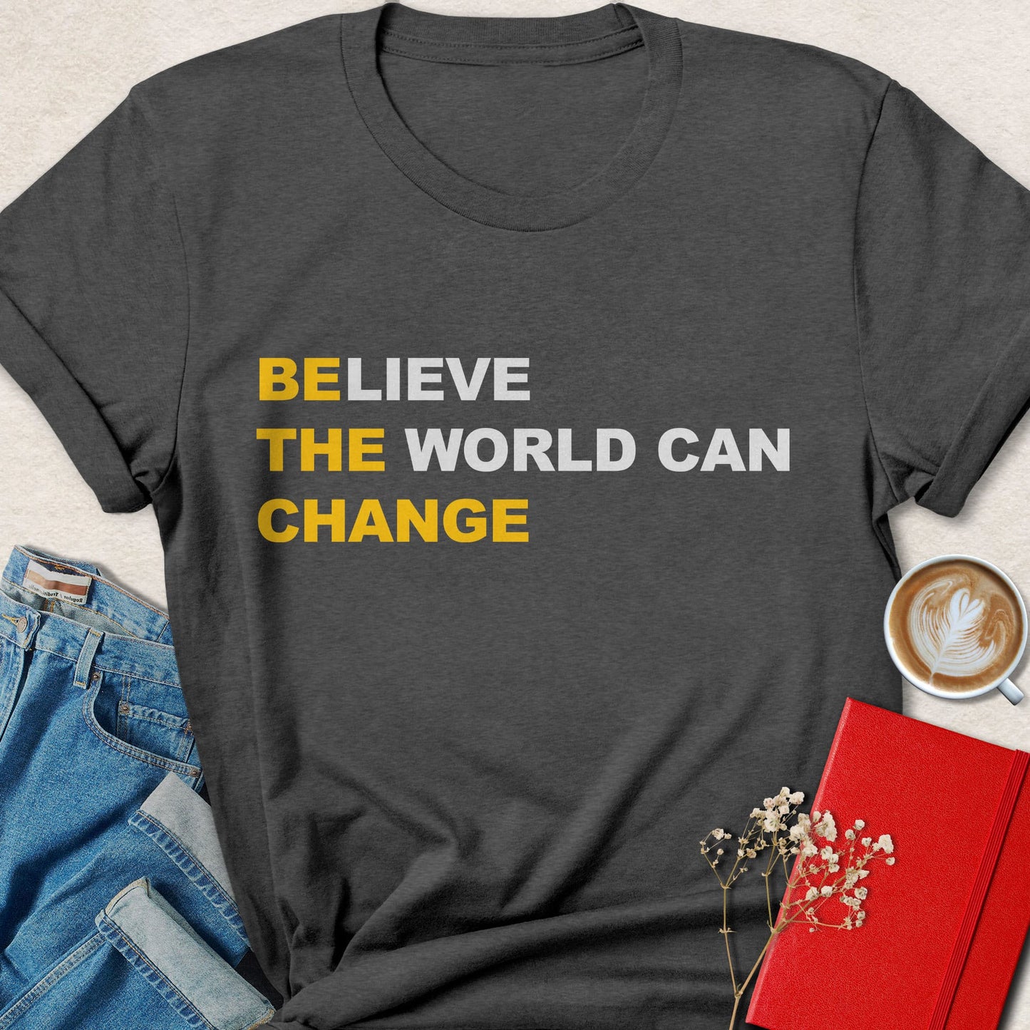 Believe the World Can Change Typography T-shirt
