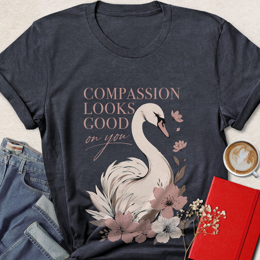 Compassion Looks Good on You Swan Inspirational T-shirt