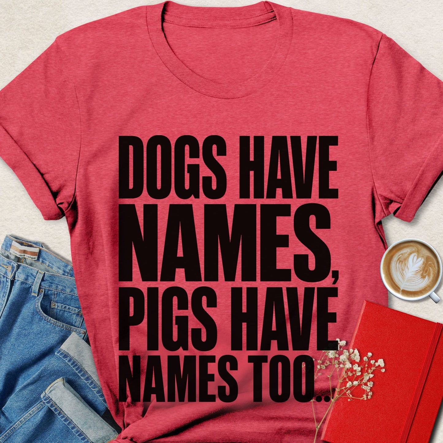 Dogs Have Names Bold Typography T-shirt