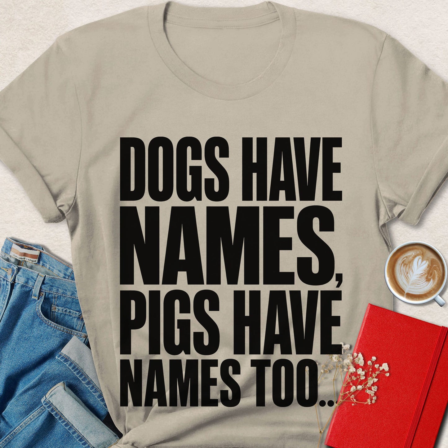 Dogs Have Names Bold Typography T-shirt